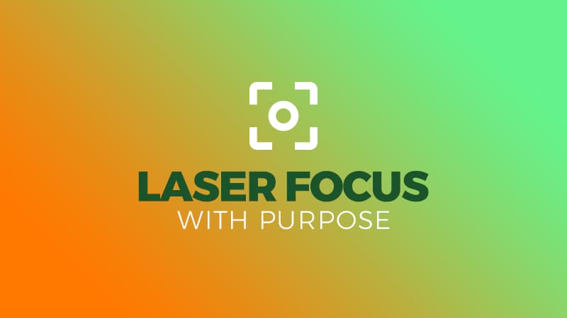 Laser Focus with Purpose